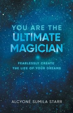 portada You Are The Ultimate Magician: Fearlessly Create The Life of Your Dreams (en Inglés)