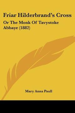 portada friar hilderbrand's cross: or the monk of tavystoke abbaye (1882) (in English)