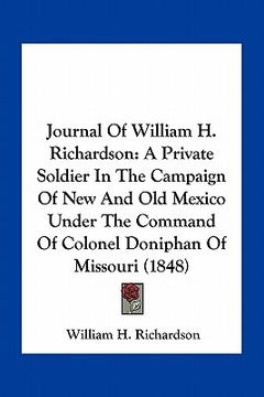 portada journal of william h. richardson: a private soldier in the campaign of new and old mexico under the command of colonel doniphan of missouri (1848) (en Inglés)