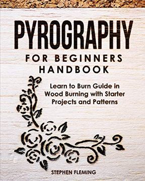 portada Pyrography for Beginners Handbook: Learn to Burn Guide in Wood Burning With Starter Projects and Patterns (Diy Series) (in English)