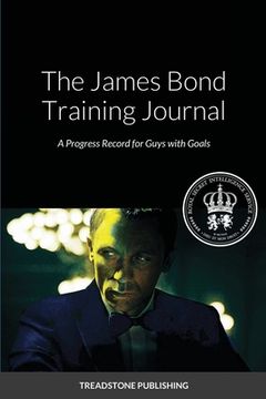 portada The James Bond Training Journal: A Progress Record for Guy with Goals (en Inglés)