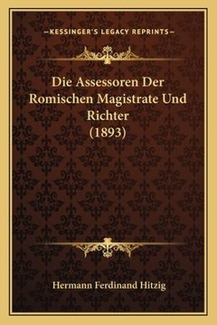 portada Die Assessoren Der Romischen Magistrate Und Richter (1893) (en Alemán)