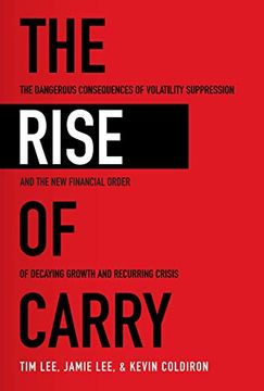 portada The Rise of Carry: The Dangerous Consequences of Volatility Suppression and the new Financial Order of Decaying Growth and Recurring Crisis (en Inglés)
