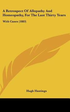 portada a retrospect of allopathy and homeopathy, for the last thirty years: with cases (1883)