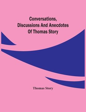 portada Conversations, Discussions And Anecdotes Of Thomas Story