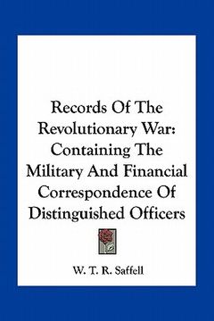 portada records of the revolutionary war: containing the military and financial correspondence of distinguished officers (en Inglés)