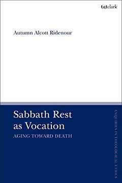 portada Sabbath Rest as Vocation: Aging Toward Death (T&T Clark Enquiries in Theological Ethics) (en Inglés)