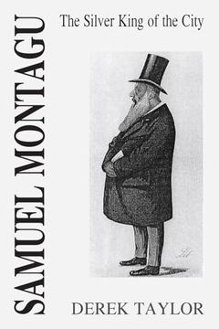 Samuel Montagu: The Silver King of the City
