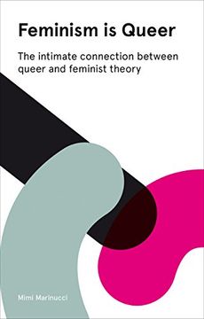 portada Feminism is Queer: The Intimate Connection between Queer and Feminist Theory