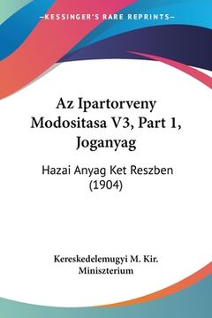 portada Az Ipartorveny Modositasa V3, Part 1, Joganyag: Hazai Anyag Ket Reszben (1904) (en Hebreo)