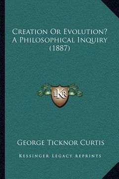 portada creation or evolution? a philosophical inquiry (1887) (en Inglés)