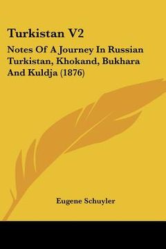 portada turkistan v2: notes of a journey in russian turkistan, khokand, bukhara and kuldja (1876) (en Inglés)