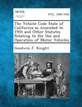 portada The Vehicle Code State of California as Amended to 1954 and Other Statutes Relating to the Use and Operation of Motor Vehicles (in English)