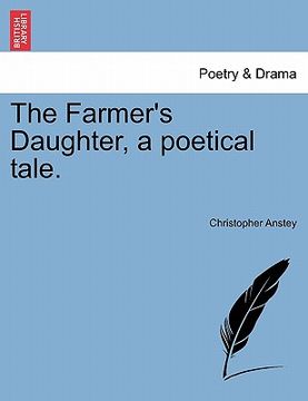portada the farmer's daughter, a poetical tale. (en Inglés)