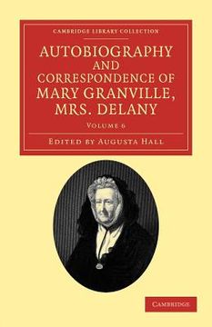 portada Autobiography and Correspondence of Mary Granville, mrs Delany 6 Volume Set: Autobiography and Correspondence of Mary Granville, mrs Delany: Volume 6. Library Collection - Literary Studies) (en Inglés)