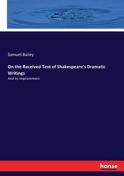 portada On the Received Text of Shakespeare's Dramatic Writings: And its Improvement