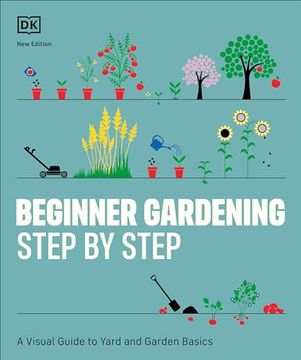 portada Beginner Gardening Step by Step: A Visual Guide to Yard and Garden Basics (en Inglés)
