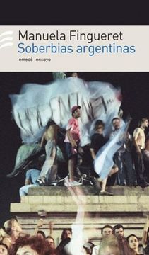 portada Soberbias Argentinas: Miradas a Un Pais Ciclotimico, 1990-2004 (Spanish Edition)