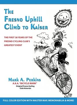 portada The Fresno Uphill Climb to Kaiser: The First 38 Years of the Fresno Cycling Club's Greatest Event (en Inglés)