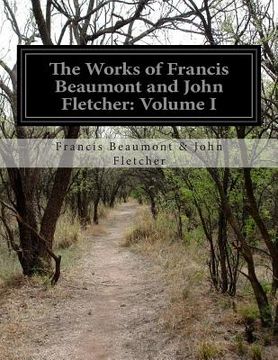 portada The Works of Francis Beaumont and John Fletcher: Volume I (en Inglés)