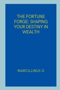 portada The Fortune Forge: Shaping Your Destiny in Wealth (in English)
