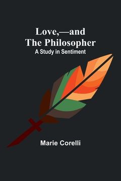 portada Love, -and the Philosopher: A Study in Sentiment (in English)
