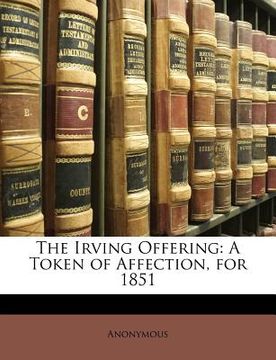 portada the irving offering: a token of affection, for 1851 (en Inglés)