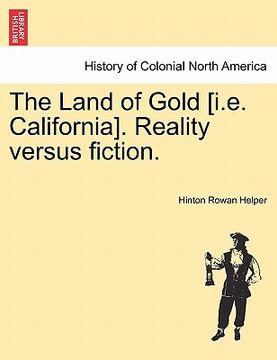 portada the land of gold [i.e. california]. reality versus fiction. (en Inglés)