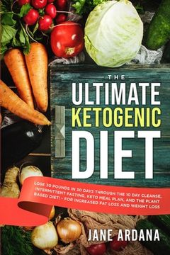 portada Ultimate Keto Cookbook: The Ultimate Ketogenic Diet - Lose 30 Pounds in 30 Days through the 10 Day Cleanse, Intermittent Fasting, Keto Meal Pl (en Inglés)
