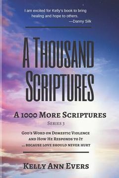 portada A Thousand Scriptures: A 1000 More Scriptures: God's Word on Domestic Violence ... Because Love Should Never Hurt! (en Inglés)