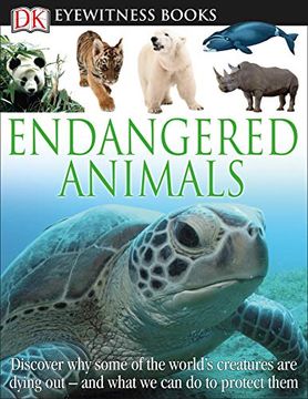 portada Dk Eyewitness Books: Endangered Animals: Discover why Some of the World's Creatures are Dying out and What we can do to p and What we can do to Protec (en Inglés)