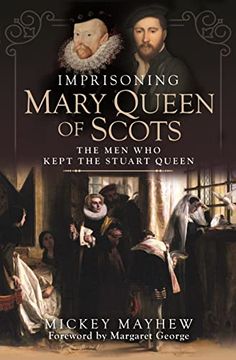 portada Imprisoning Mary Queen of Scots: The Men Who Kept the Stuart Queen (en Inglés)