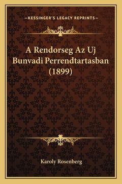 portada A Rendorseg Az Uj Bunvadi Perrendtartasban (1899) (en Húngaro)
