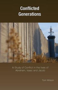 portada Conflicted Generations: A Study of Conflict in the Lives of Abraham, Isaac and Jacob (en Inglés)