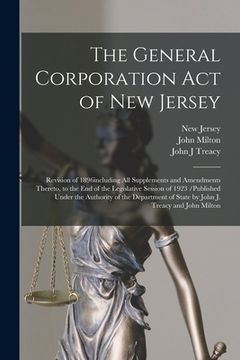 portada The General Corporation Act of New Jersey: Revision of 1896including All Supplements and Amendments Thereto, to the End of the Legislative Session of