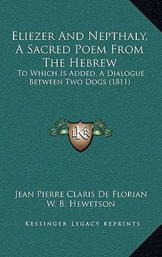 portada eliezer and nepthaly, a sacred poem from the hebrew: to which is added, a dialogue between two dogs (1811) (en Inglés)