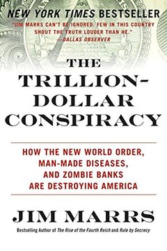 The Trillion-Dollar Conspiracy: How the New World Order, Man-Made Diseases, and Zombie Banks Are Destroying America