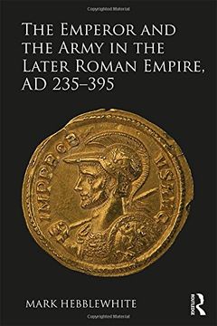 portada The Emperor and the Army in the Later Roman Empire, AD 235–395