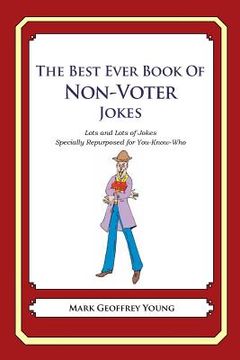 portada The Best Ever Book of Non-Voter Jokes: Lots and Lots of Jokes Specially Repurposed for You-Know-Who