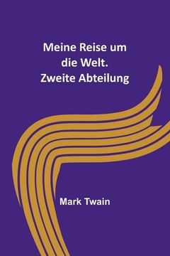 portada Meine Reise um die Welt. Zweite Abteilung (in German)
