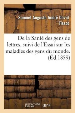 portada de la Santé Des Gens de Lettres, Suivi de l'Essai Sur Les Maladies Des Gens Du Monde (en Francés)