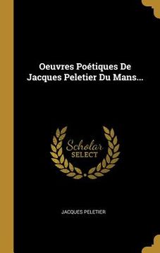 portada Oeuvres Poétiques De Jacques Peletier Du Mans... (in French)