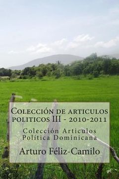 portada Colección de articulos politicos III - 2010-2011: Colección Articulos Politica Dominicana (in Spanish)