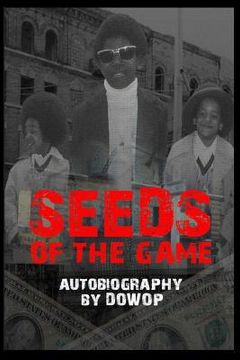 portada Seeds of the Game: Autobiography by Dowop (in English)