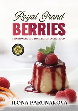 portada Royal Grand Berries: Mouthwatering Recipes for Every Mood (en Inglés)