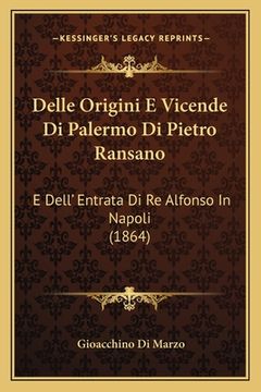 portada Delle Origini E Vicende Di Palermo Di Pietro Ransano: E Dell' Entrata Di Re Alfonso In Napoli (1864) (in Italian)