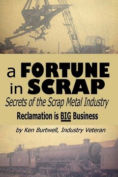 portada A Fortune in Scrap - Secrets of the Scrap Metal Industry (en Inglés)