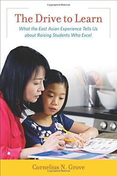 portada The Drive to Learn: What the East Asian Experience Tells Us About Raising Students Who Excel