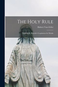 portada The Holy Rule; Notes on St. Benedict's Legislation for Monks (en Inglés)