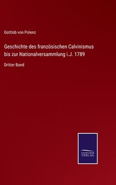 portada Geschichte des französischen Calvinismus bis zur Nationalversammlung i.J. 1789: Dritter Band (en Alemán)